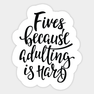 Fives Because Adulting Is Hard Sticker